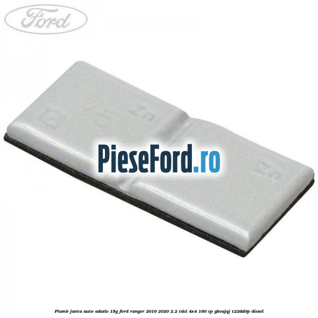 Plumb janta auto-adeziv, 15G Ford Ranger 2016-2020 2.2 TDCi 4x4 160 cp GBVAJQJ, T22DD0P diesel