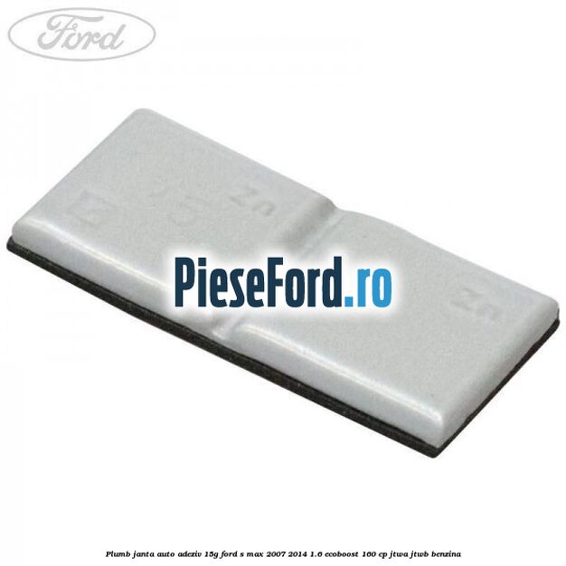 Plumb janta auto-adeziv, 15G Ford S-Max 2007-2014 1.6 EcoBoost 160 cp JTWA, JTWB benzina