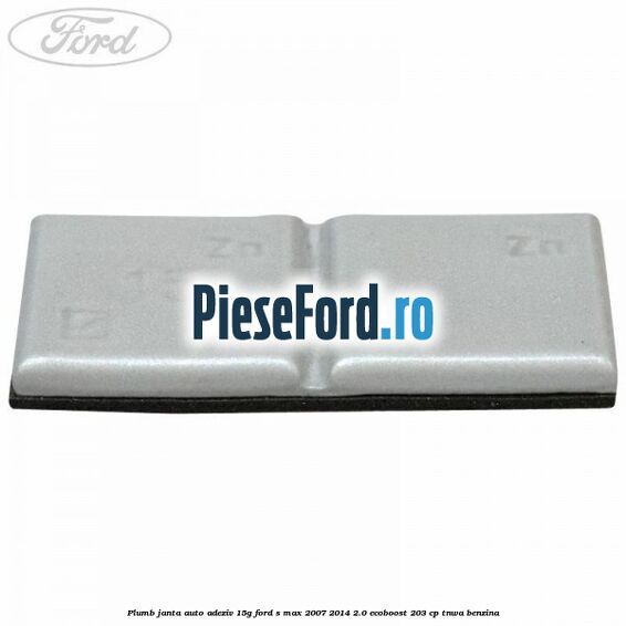 Plumb janta auto-adeziv, 15G Ford S-Max 2007-2014 2.0 EcoBoost 203 cp TNWA benzina