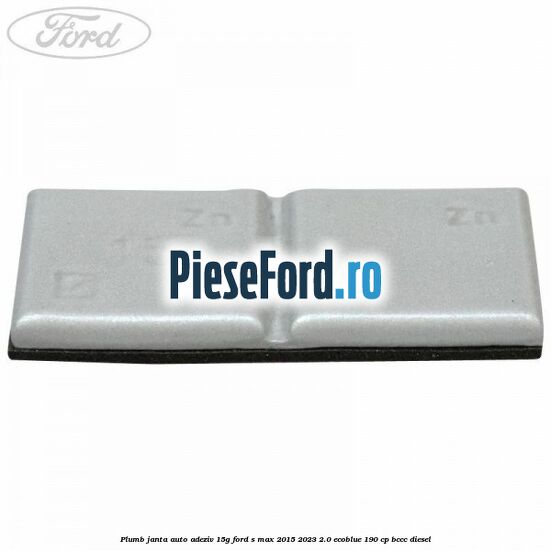 Plumb janta auto-adeziv, 15G Ford S-Max 2015-2023 2.0 EcoBlue 190 cp BCCC diesel
