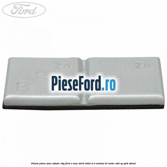 Plumb janta auto-adeziv, 15G Ford S-Max 2015-2023 2.0 EcoBlue Bi-Turbo 240 cp YLCB diesel