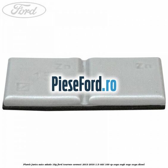 Plumb janta auto-adeziv, 15G Ford Tourneo Connect 2013-2018 1.5 TDCi 100 cp XVGA, XVGB, XVGC, XXGA diesel