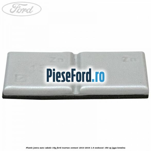 Plumb janta auto-adeziv, 15G Ford Tourneo Connect 2013-2018 1.6 EcoBoost 150 cp JQGA benzina