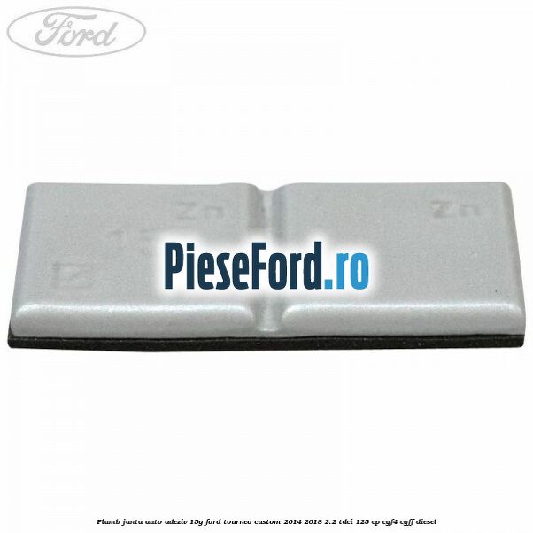 Plumb janta auto-adeziv, 15G Ford Tourneo Custom 2014-2018 2.2 TDCi 125 cp CYF4, CYFF diesel