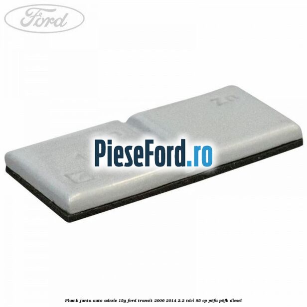 Plumb janta auto-adeziv, 15G Ford Transit 2006-2014 2.2 TDCi 85 cp P8FA, P8FB diesel