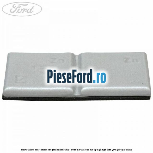Plumb janta auto-adeziv, 15G Ford Transit 2014-2018 2.0 EcoBlue 105 cp BJFA, BJFB, YLF6, YLFA, YLFB, YLFS diesel