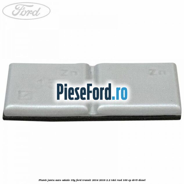 Plumb janta auto-adeziv, 15G Ford Transit 2014-2018 2.2 TDCi RWD 100 cp DRR5 diesel