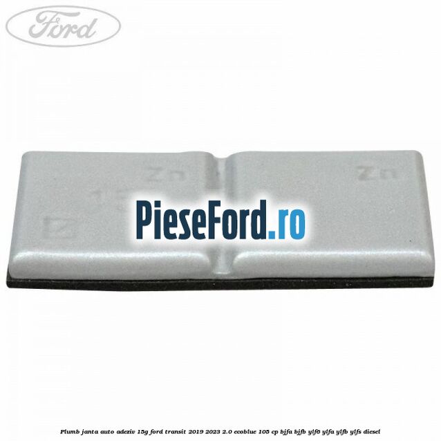Plumb janta auto-adeziv, 15G Ford Transit 2019-2023 2.0 EcoBlue 105 cp BJFA, BJFB, YLF6, YLFA, YLFB, YLFS diesel