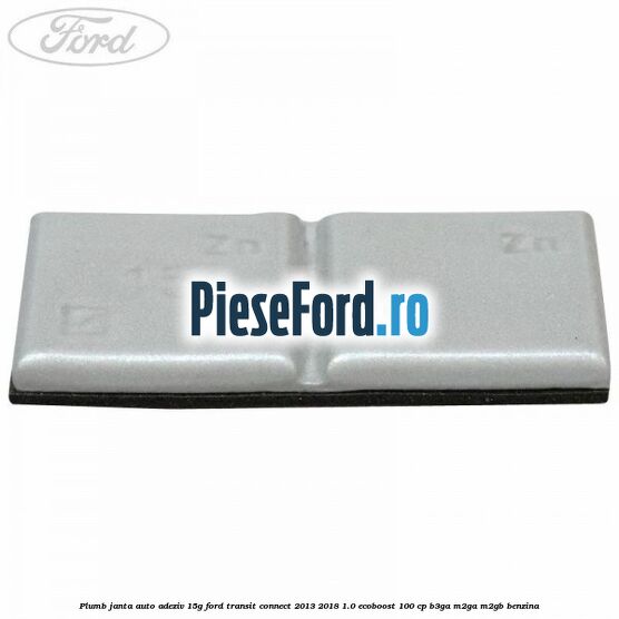 Plumb janta auto-adeziv, 15G Ford Transit Connect 2013-2018 1.0 EcoBoost 100 cp B3GA, M2GA, M2GB benzina