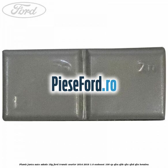 Plumb janta auto-adeziv, 15G Ford Transit Courier 2014-2018 1.0 EcoBoost 100 cp SFCA, SFCB, SFCC, SFCD, SFCE benzina