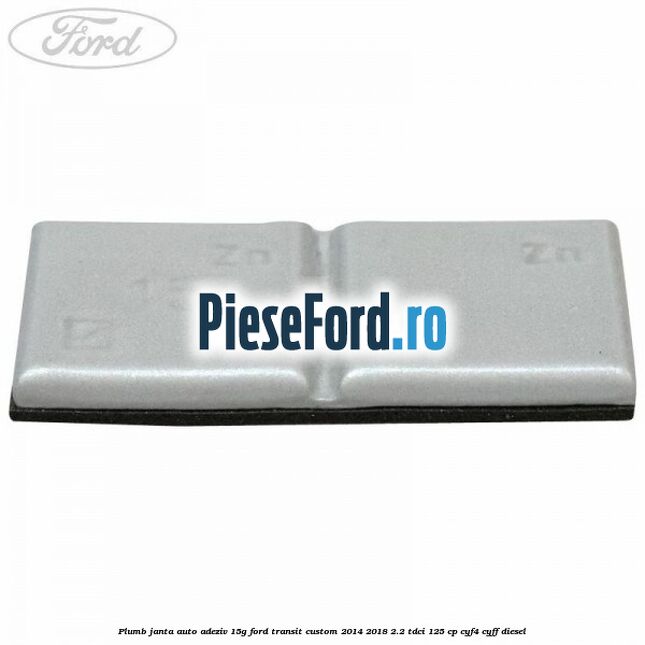 Plumb janta auto-adeziv, 15G Ford Transit Custom 2014-2018 2.2 TDCi 125 cp CYF4, CYFF diesel