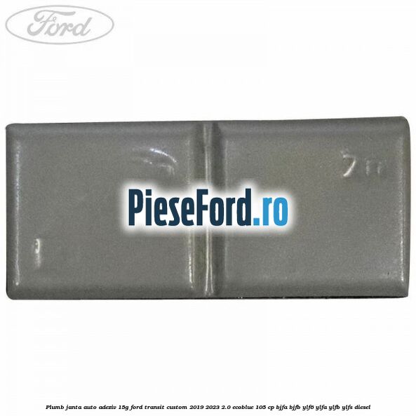 Plumb janta auto-adeziv, 15G Ford Transit Custom 2019-2023 2.0 EcoBlue 105 cp BJFA, BJFB, YLF6, YLFA, YLFB, YLFS diesel
