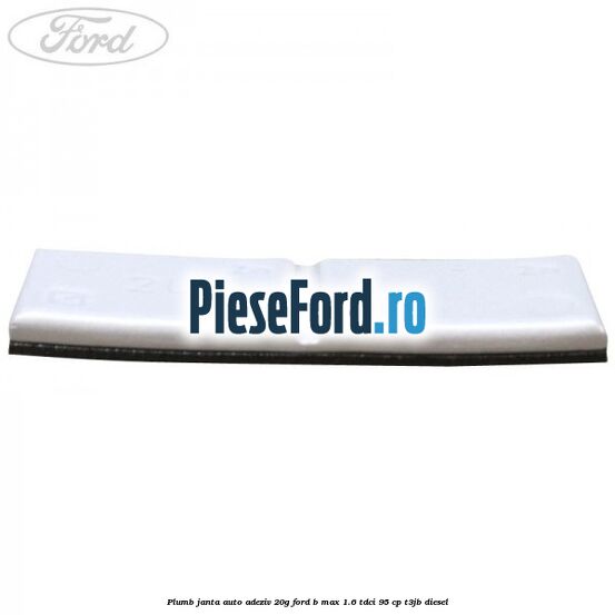 Plumb janta auto-adeziv, 20G Ford B-Max 1.6 TDCi 95 cp T3JB diesel