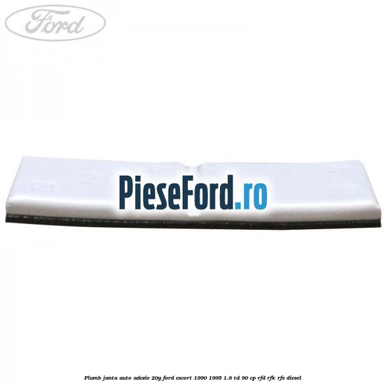 Plumb janta auto-adeziv, 20G Ford Escort 1990-1995 1.8 TD 90 cp Plumb janta auto-adeziv, 20G Ford Escort 1990-1995 1.8 TD 90 cp RFD, RFK, RFS diesel
