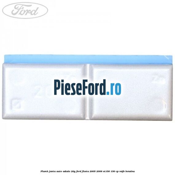 Plumb janta auto-adeziv, 20G Ford Fiesta 2005-2008 ST150 150 cp N4JB benzina