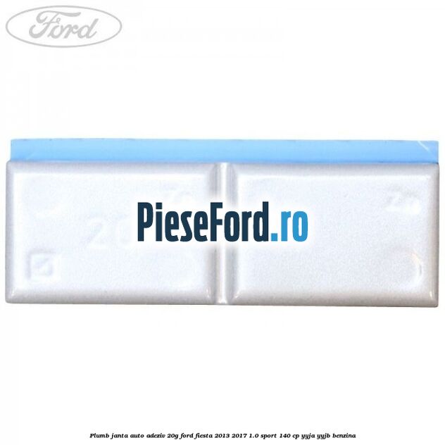 Plumb janta auto-adeziv, 20G Ford Fiesta 2013-2017 1.0 Sport 140 cp YYJA, YYJB benzina