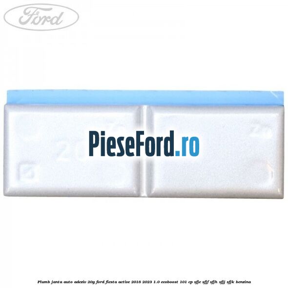 Plumb janta auto-adeziv, 20G Ford Fiesta Active 2018-2023 1.0 EcoBoost 101 cp SFJE, SFJF, SFJH, SFJJ, SFJK benzina