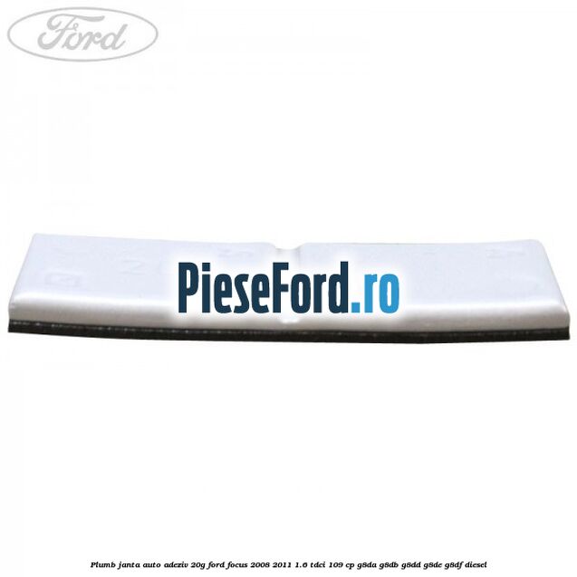Plumb janta auto-adeziv, 20G Ford Focus 2008-2011 1.6 TDCi 109 cp G8DA, G8DB, G8DD, G8DE, G8DF diesel