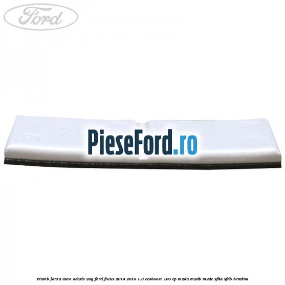 Plumb janta auto-adeziv, 20G Ford Focus 2014-2018 1.0 EcoBoost 100 cp M2DA, M2DB, M2DC, SFDA, SFDB benzina