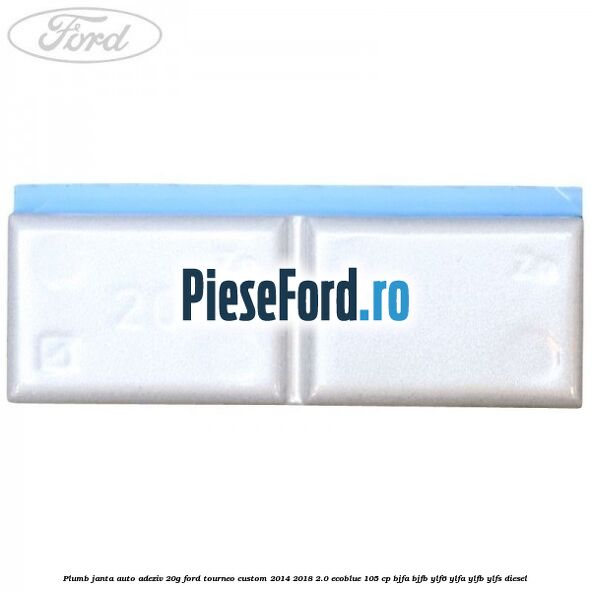 Plumb janta auto-adeziv, 20G Ford Tourneo Custom 2014-2018 2.0 EcoBlue 105 cp BJFA, BJFB, YLF6, YLFA, YLFB, YLFS diesel