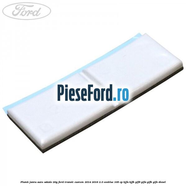 Plumb janta auto-adeziv, 20G Ford Transit Custom 2014-2018 2.0 EcoBlue 105 cp BJFA, BJFB, YLF6, YLFA, YLFB, YLFS diesel
