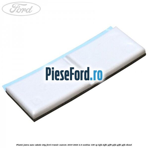 Plumb janta auto-adeziv, 20G Ford Transit Custom 2019-2023 2.0 EcoBlue 105 cp BJFA, BJFB, YLF6, YLFA, YLFB, YLFS diesel