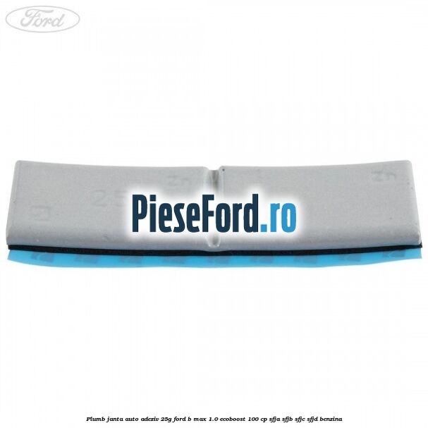 Plumb janta auto-adeziv, 25G Ford B-Max 1.0 EcoBoost 100 cp SFJA, SFJB, SFJC, SFJD benzina