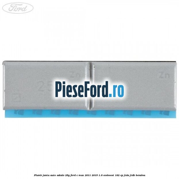 Plumb janta auto-adeziv, 25G Ford C-Max 2011-2015 1.6 EcoBoost 182 cp JTDA, JTDB benzina