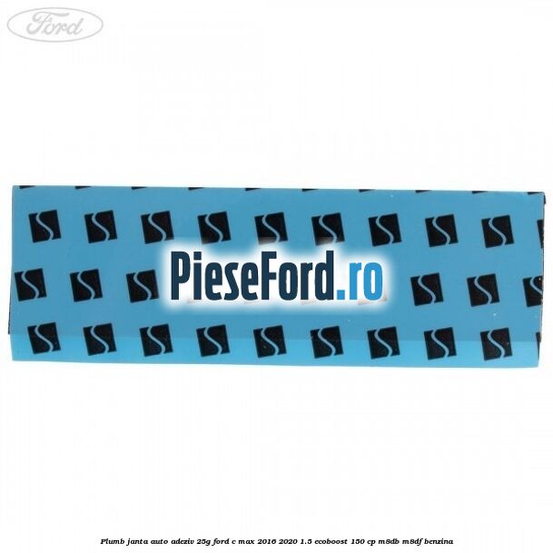 Plumb janta auto-adeziv, 25G Ford C-Max 2016-2020 1.5 EcoBoost 150 cp Plumb janta auto-adeziv, 25G Ford C-Max 2016-2020 1.5 EcoBoost 150 cp M8DB, M8DF benzina