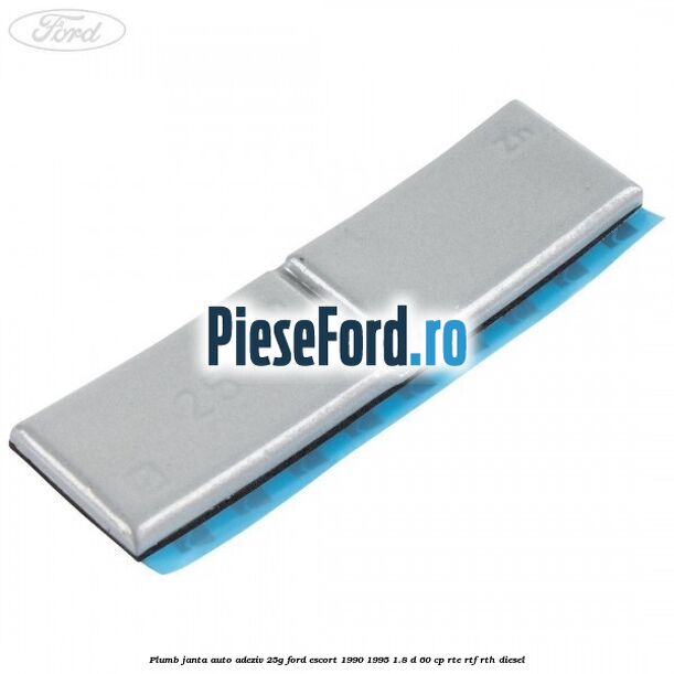 Plumb janta auto-adeziv, 25G Ford Escort 1990-1995 1.8 D 60 cp RTE, RTF, RTH diesel
