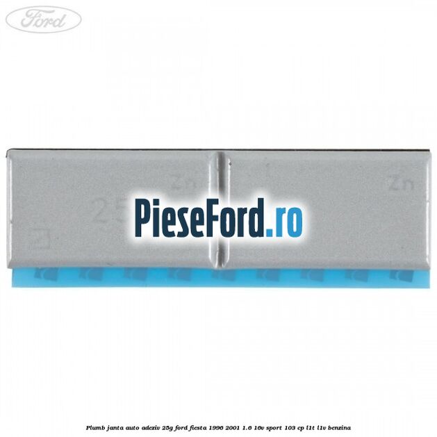 Plumb janta auto-adeziv, 25G Ford Fiesta 1996-2001 1.6 16V Sport 103 cp Plumb janta auto-adeziv, 25G Ford Fiesta 1996-2001 1.6 16V Sport 103 cp L1T, L1V benzina