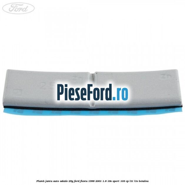 Plumb janta auto-adeziv, 25G Ford Fiesta 1996-2001 1.6 16V Sport 103 cp Plumb janta auto-adeziv, 25G Ford Fiesta 1996-2001 1.6 16V Sport 103 cp L1T, L1V benzina