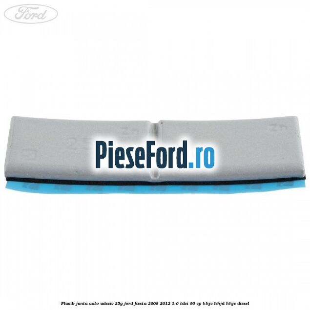Plumb janta auto-adeziv, 25G Ford Fiesta 2008-2012 1.6 TDCi 90 cp HHJC, HHJD, HHJE diesel