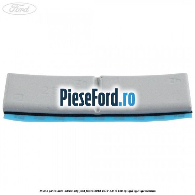 Plumb janta auto-adeziv, 25G Ford Fiesta 2013-2017 1.6 Ti 105 cp Plumb janta auto-adeziv, 25G Ford Fiesta 2013-2017 1.6 Ti 105 cp IQJA, IQJC, IQJE benzina