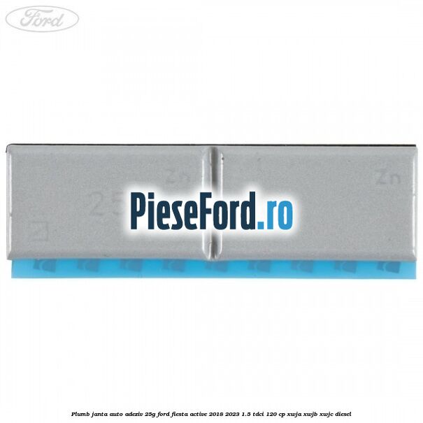 Plumb janta auto-adeziv, 25G Ford Fiesta Active 2018-2023 1.5 TDCi 120 cp XWJA, XWJB, XWJC diesel