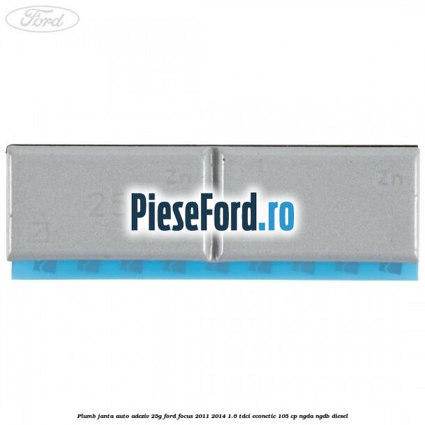 Plumb janta auto-adeziv, 25G Ford Focus 2011-2014 1.6 TDCi ECOnetic 105 cp NGDA, NGDB diesel