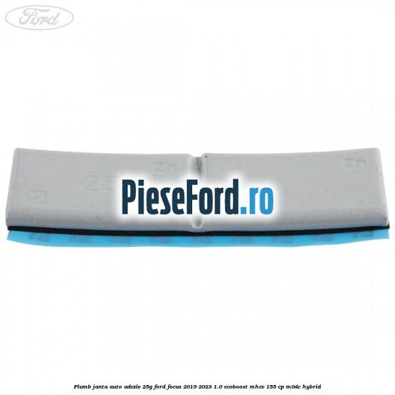 Plumb janta auto-adeziv, 25G Ford Focus 2019-2023 1.0 EcoBoost mHEV 155 cp Plumb janta auto-adeziv, 25G Ford Focus 2019-2023 1.0 EcoBoost mHEV 155 cp M0DC Hybrid