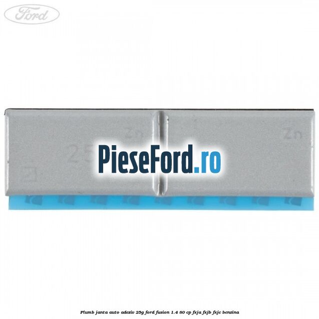 Plumb janta auto-adeziv, 25G Ford Fusion 1.4 80 cp FXJA, FXJB, FXJC benzina