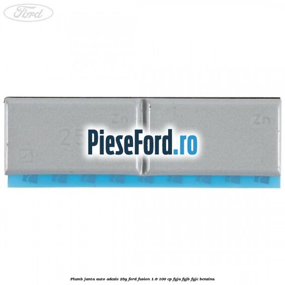 Plumb janta auto-adeziv, 25G Ford Fusion 1.6 100 cp FYJA, FYJB, FYJC benzina