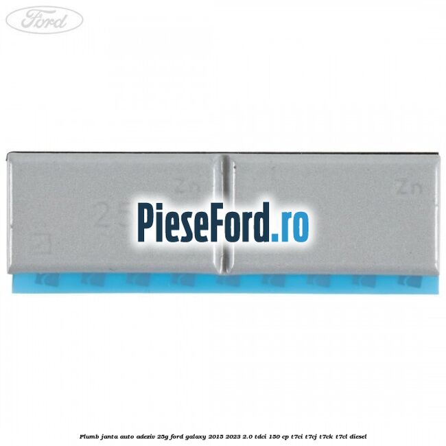 Plumb janta auto-adeziv, 25G Ford Galaxy 2015-2023 2.0 TDCi 150 cp Plumb janta auto-adeziv, 25G Ford Galaxy 2015-2023 2.0 TDCi 150 cp T7CI, T7CJ, T7CK, T7CL diesel