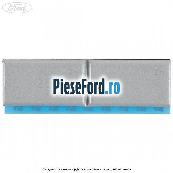 Plumb janta auto-adeziv, 25G Ford Ka 1996-2008 1.6 i 95 cp CDB, CDC benzina