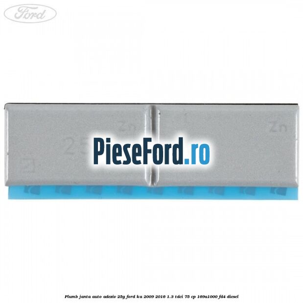 Plumb janta auto-adeziv, 25G Ford Ka 2009-2016 1.3 TDCi 75 cp 169A1000, FD4 diesel