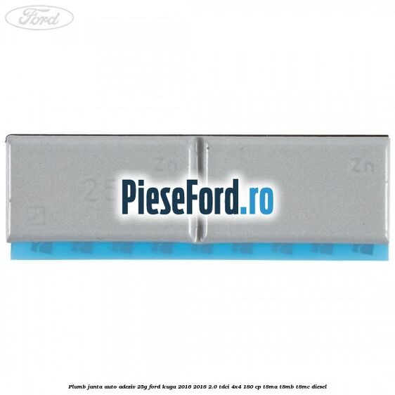 Plumb janta auto-adeziv, 25G Ford Kuga 2016-2018 2.0 TDCi 4x4 180 cp T8MA, T8MB, T8MC diesel