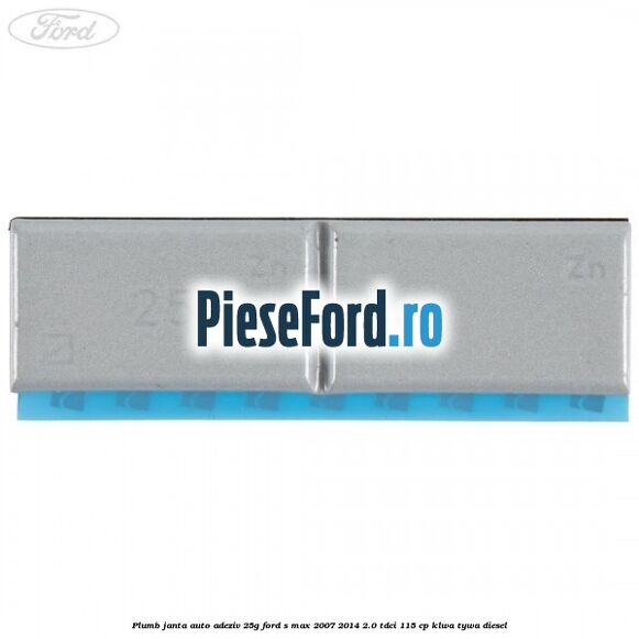 Plumb janta auto-adeziv, 25G Ford S-Max 2007-2014 2.0 TDCi 115 cp KLWA, TYWA diesel