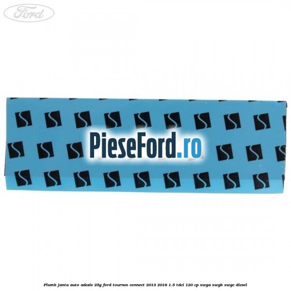 Plumb janta auto-adeziv, 25G Ford Tourneo Connect 2013-2018 1.5 TDCi 120 cp XWGA, XWGB, XWGC diesel