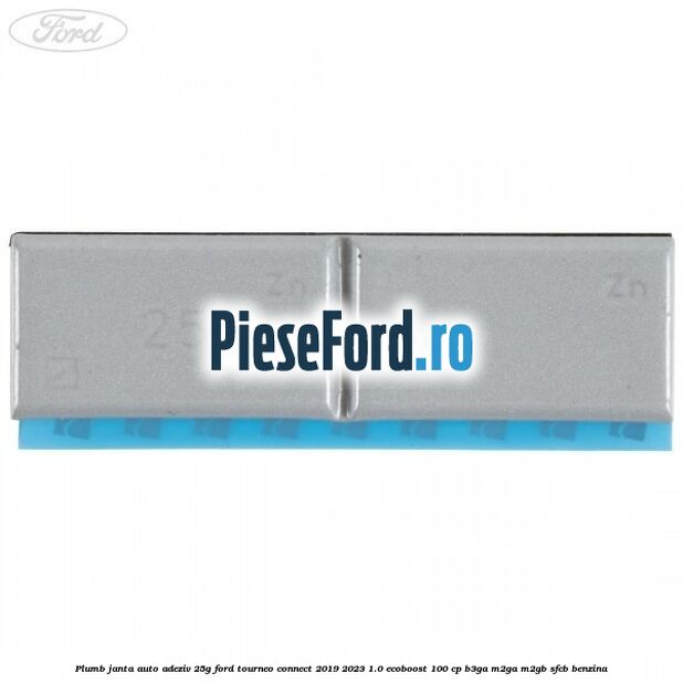 Plumb janta auto-adeziv, 25G Ford Tourneo Connect 2019-2023 1.0 EcoBoost 100 cp B3GA, M2GA, M2GB, SFCB benzina