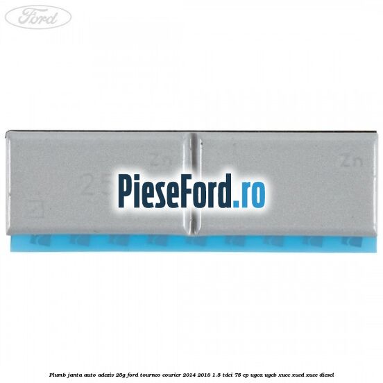 Plumb janta auto-adeziv, 25G Ford Tourneo Courier 2014-2018 1.5 TDCi 75 cp UGCA, UGCB, XUCC, XUCD, XUCE diesel
