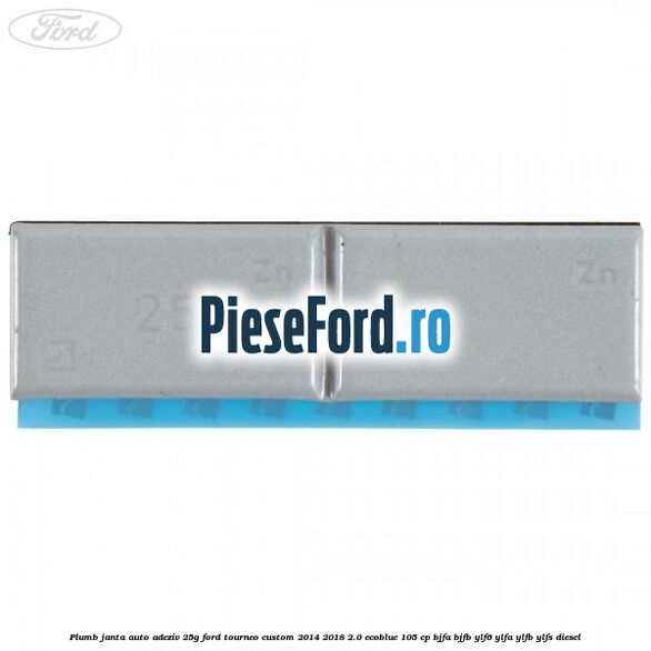 Plumb janta auto-adeziv, 25G Ford Tourneo Custom 2014-2018 2.0 EcoBlue 105 cp BJFA, BJFB, YLF6, YLFA, YLFB, YLFS diesel