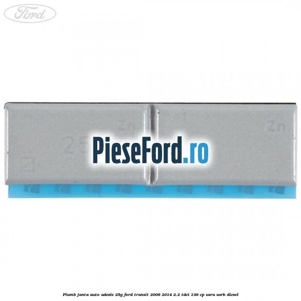 Plumb janta auto-adeziv, 25G Ford Transit 2006-2014 2.2 TDCi 136 cp USRA, USRB diesel