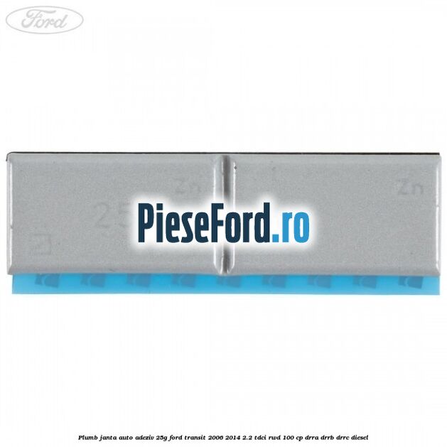 Plumb janta auto-adeziv, 25G Ford Transit 2006-2014 2.2 TDCi RWD 100 cp DRRA, DRRB, DRRC diesel